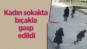 Kadın sokakta bıçakla gasp edildi
