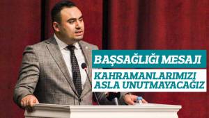 “Kahraman evlatlarımızı hiçbir zaman unutmayacağız”