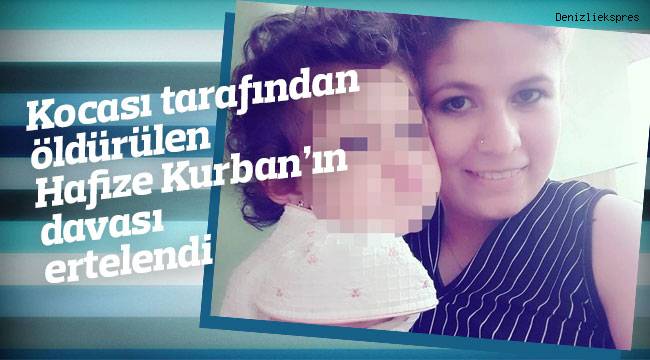 Kocası tarafından öldürülen Hafize Kurban’ın davası ertelendi