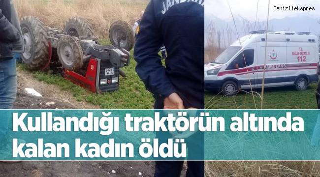 Kullandığı traktörün altında kalan kadın öldü