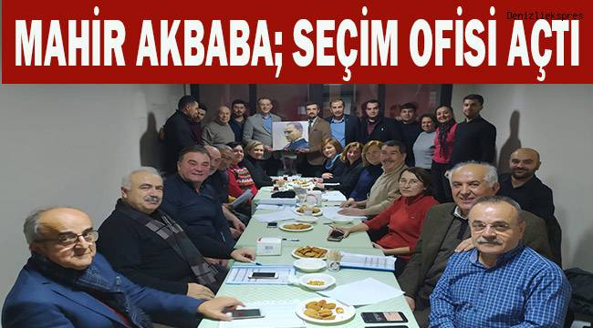 Mahir Akbaba; seçim ofisi açtı
