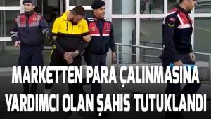 Marketten para çalan arkadaşına yardım eden şahıs tutuklandı