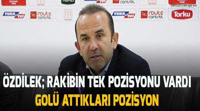 Mehmet Özdilek; Rakibin 95 dakikalık bölümde pozisyonu yok