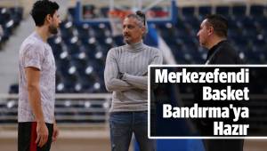 Merkezefendi Basket Bandırma'ya Hazır