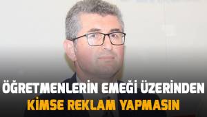 Öğretmenlerin emeği üzerinden kimse reklam yapmasın
