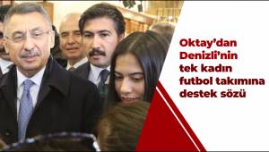 Oktay'dan Denizli'nin tek kadın futbol takımına destek sözü