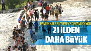 PAMUKKALE BÜYÜMEYE DEVAM EDİYOR