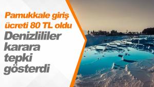 Pamukkale giriş ücreti 80 TL oldu, Denizlililer karara tepki gösterdi