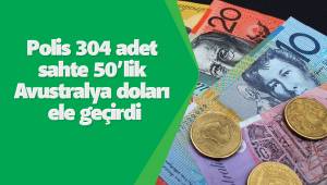Polis 304 adet sahte 50’lik Avustralya doları ele geçirdi