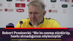 Robert Prosinecki: “Biz bu savaşı sürdürüp, havlu atmadığımızı söylemiştik”