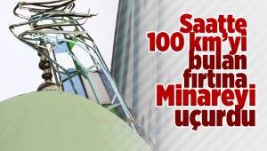 Saatte 100 km'yi bulan fırtına