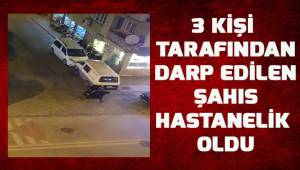 Sokak ortasında darp edilen şahıs hastanelik oldu