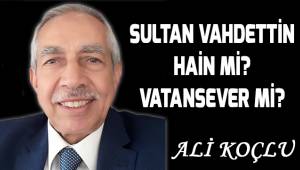 Sultan Vahdettin vatan haini mi? Vatansever mi?