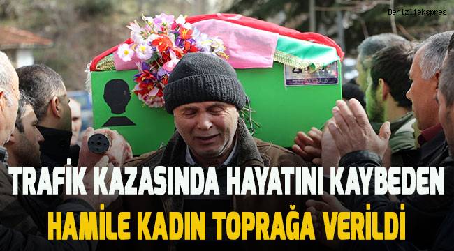 Trafik kazasında hayatını kaybeden hamile kadın toprağa verildi