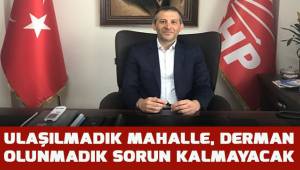 Ulaşılmadık mahalle, derman olunmadık sorun kalmayacak