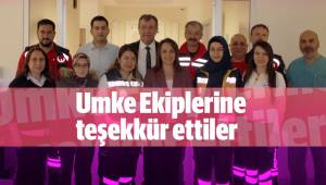 Umke Ekiplerine teşekkür ettiler