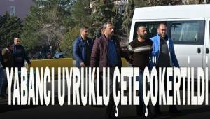 Yağma ve soygun yapan yabancı uyruklulardan oluşan çete çökertildi