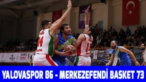 Yalovaspor 86 - Merkezefendi Basket 73