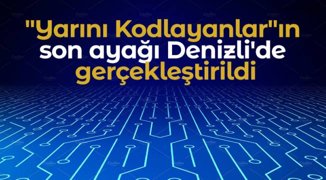 Yarını Kodlayanlar Denizli'de buluştu