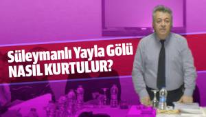 Yayla Gölü nasıl kurtulur?