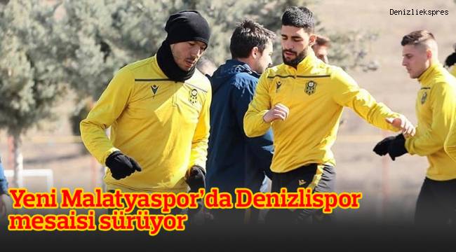 Yeni Malatyaspor’da Denizlispor mesaisi sürüyor
