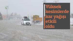 Yüksek kesimlerde kar yağışı etkili oldu