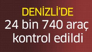 24 bin 740 araç kontrol edildi