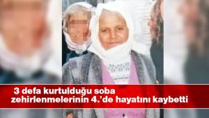 3 defa kurtulduğu soba zehirlenmelerinin 4.’de hayatını kaybetti