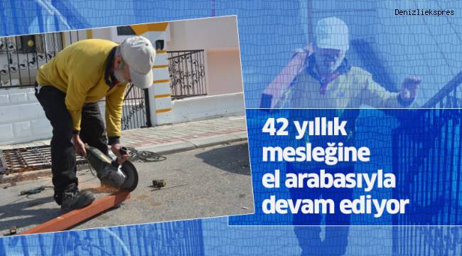 42 yıllık mesleğine el arabasıyla devam ediyor