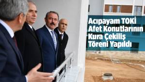 Acıpayam TOKİ Afet Konutlarının Kura Çekiliş Töreni Yapıldı