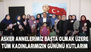 Akcan; asker annelerimiz başta olmak üzere tüm kadınlarımızın gününü kutlarım