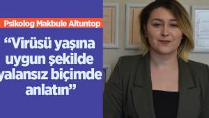 Altuntop: “Virüsü yaşına uygun şekilde yalansız biçimde anlatın”