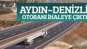 Aydın-Denizli otoyolu ihaleye çıktı