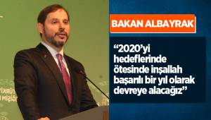 Bakan Albayrak: “2020’yi hedeflerinde ötesinde inşallah başarılı bir yıl olarak devreye alacağız”