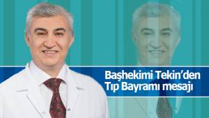 Başhekimi Tekin’den anlamlı Tıp Bayramı mesajı