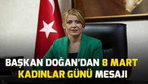 Başkan Doğan'dan 8 Mart Kadınlar Günü mesajı