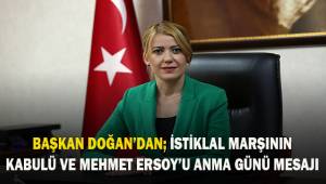 Başkan Doğan'dan İstiklal Marşının kabulü ve Mehmet Akif Ersoy'u anma mesajı