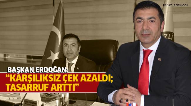 BAŞKAN ERDOĞAN: “KARŞILIKSIZ ÇEK AZALDI; TASARRUF ARTTI”