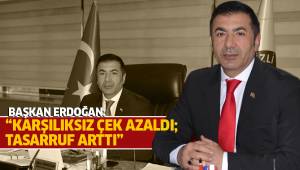 BAŞKAN ERDOĞAN: “KARŞILIKSIZ ÇEK AZALDI; TASARRUF ARTTI”