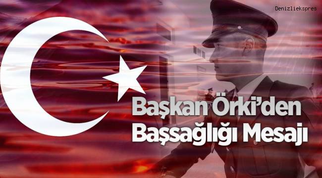 Başkan Örki’den Başsağlığı Mesajı