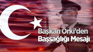 Başkan Örki’den Başsağlığı Mesajı