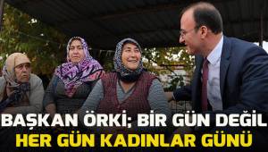 BAŞKAN ÖRKİ’DEN KADINLAR GÜNÜ MESAJI