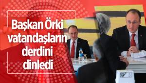 Başkan Örki vatandaşların derdini dinledi