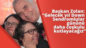 Başkan Zolan: “Gelecek yıl Down Sendromlular gününü daha coşkulu kutlayacağız”