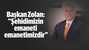 Başkan Zolan: “Şehidimizin emaneti emanetimizdir”