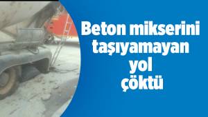 Beton mikserini taşıyamayan yol çöktü