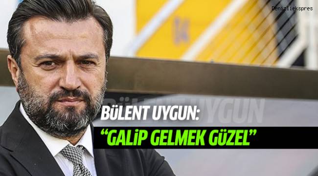 Bülent Uygun: “Sahada futbol adına güzel şeyler yapan bir Denizlispor vardı”