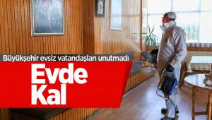 Büyükşehir evsiz vatandaşları unutmadı