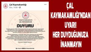 Çal Kaymakamlığı'ndan uyarı! Asılsız haberlere inanmayın...