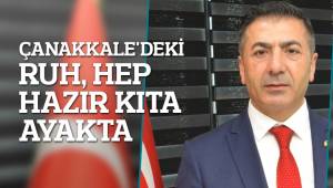 ÇANAKKALE'DEKİ RUH, HEP HAZIR KITA AYAKTA